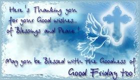 Good friday 2018! Here's Thanking you for your Good wishes. Here's Thanking you for your Good wishes... of Blessings and Peace! May You be Blessed with the Goodness of Good Friday too! Free Download 2024 greeting card