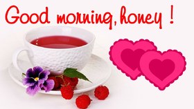 ? Good morning, honey! I love You! Red hearts. Pink hearts. A cup of tea. Raspberry. A Violet. Free Download 2024 greeting card
