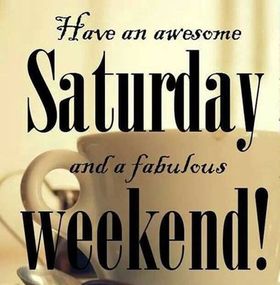 Have an awesome Saturday and fabulous Weekend! Happy Saturday! Free Download 2024 greeting card
