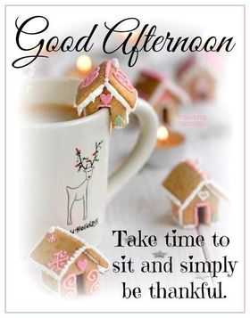Take time to sit and simply be thankful. Good Afternoon! Beautiful ecard. Little gingerbread houses. Christmas deer painted. Free Download 2024 greeting card