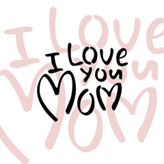 I Love You, Mom! Happy Mother's day! Black Inscription on a white background. The creative ecard for your mom! Free Download 2024 greeting card