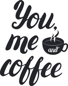 You, Me and Coffee! Happy Coffee Day! Black inscription on a white background. Cursive. Creative font. Black and hot cup of coffee. Free Download 2024 greeting card