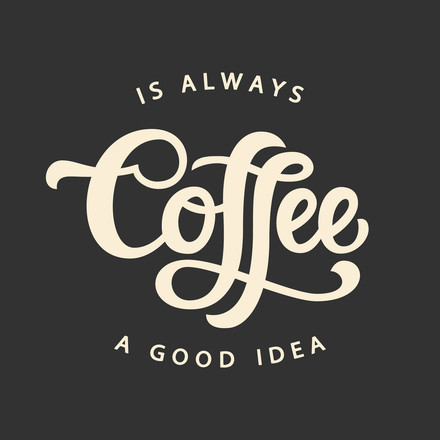 Coffee is always a good idea! Happy coffee day! Ecard. JPG. Creative inscription. Greeting card. Free Download 2024