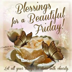 Blessings For A Beautiful Friday 2018 Butterflies. Friday blessings image for free. Let all your things be done with charity. Corinthians 16:14. Do everything in love. Free Download 2023 greeting card