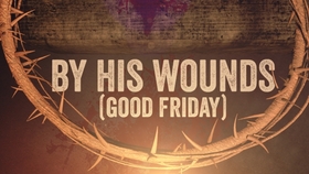 By His Wounds. Good Friday 2018. Ecard. JPG. The crown of thorns. Free Download 2023 greeting card