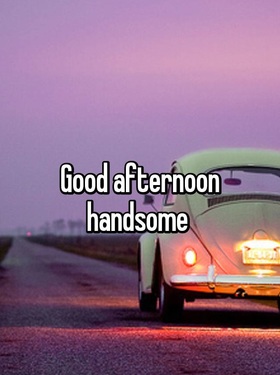 Good Afternoon Handsome. White car. Road. Evening. Good Afternoon... Good Afternoon Handsome... car... sunset... Free Download 2022 greeting card