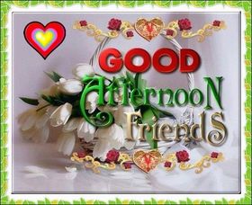 Good Afternoon, my friends! Red & green. Hearts. White flowers. Green frame. Free Download 2022 greeting card