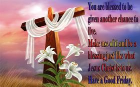 Good Friday 2018! Beautiful Ecard. Wishes. You Are Blessed To Be Given Another Chance To Live. Make use of it and be a blessing just like what Jesus Christ is to us. Free Download 2023 greeting card