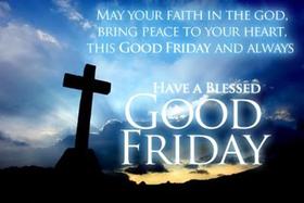 Have a Blessed Good friday 2018! Wishes. Ecards. May Your faith in the God, bring peace to Your heart, this Good Friday and always. Free Download 2024 greeting card
