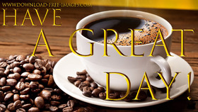 Have A Great Day! Everyday Greeting Cards. Gold text. Gold collection. A hot cup of coffee. Free Download 2024 greeting card