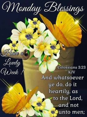 Monday Blessings! Have a lovely week! Yellow butterflies. Flowers. A Bible quote. Colossians 3 : 23 Free Download 2024 greeting card