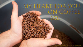 My Heart For You On Coffee Day! Greeting Card. Coffe. Gold text. Gold collection. Coffee beans in your hands. Free Download 2022 greeting card
