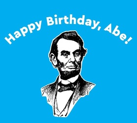 Abraham Lincoln's birthday... Ecard for Mom... Happy Birthday, Abe! Free Download 2023 greeting card