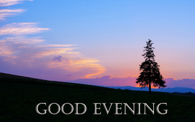Good Evening and good night. Nature ecard. With all my heart I wish you a pleasant, warm, cozy and good evening. Free Download 2024 greeting card