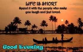 Have a good evening! Nature ecard. Life is short... Spend it with the people who make you laugh and feel loved... Free Download 2022 greeting card