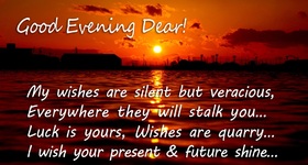 Good Evening, my darling. Ecard for free. My wishes are silent but veracious, Everywhere they will stalk you... Luck is yours, Wishes are quarry... I wish your present and future shine... Free Download 2024 greeting card