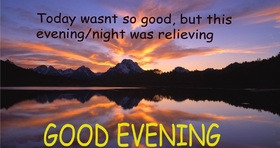 Good Evening, dear friend. Today was not so good, but this evening, night was relieving. Free Download 2022 greeting card