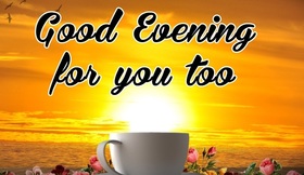 Good Evening for you too. Ecard for free. My favorite person, I want to wish you a good evening! Free Download 2024 greeting card