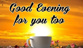 Good Evening for you too. Ecard for free. My favorite person, I want to wish you a good evening! Free Download 2025 greeting card