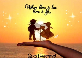 Good Evening my love. Ecard for her. Where there is love there is life. Free Download 2024 greeting card