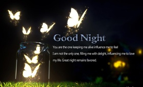Good Night. Black sky. Glow butterflies. You are the one keeping me influence me to feel I'm not the only one, filling me with delight, influencing me to love my life. Great night remains favored. Free Download 2024 greeting card