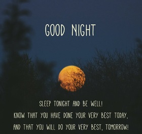 Ecard with a good night's wish to her. Sleep tonight and be well! Know that you have done your very best today, and that you will do your very best, tomorrow! Free Download 2024 greeting card