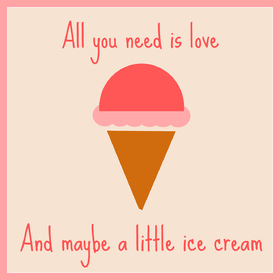 All you need is love and ice cream! New ecard! Happy Ice-cream Day! All you need is love. Free Download 2022 greeting card