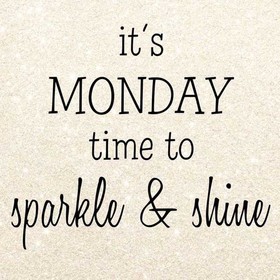 Monday Motivation. Ecard. It's Monday time to sparkle and shine. Monday motivation. Happy Monday. Monday wishes for friends. Free Download 2024 greeting card