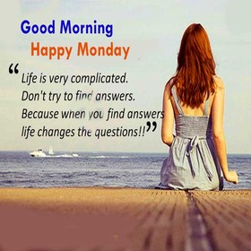 Morning of Monday. New ecard for free. Life is very comlicated. don't try to find answers. Life changes the guestions. Free Download 2025 greeting card