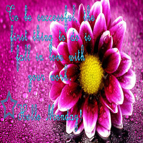 Happy Monday Pink Flower. New ecard. Monday flower. Pink flower. Happy Monday wishes. To be successful, the first thing to do is to fall in love with your work. Free Download 2024 greeting card