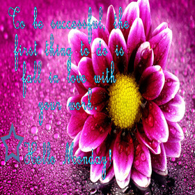 Happy Monday Pink Flower. New ecard. Monday flower. Pink flower. Happy Monday wishes. To be successful, the first thing to do is to fall in love with your work. Free Download 2025 greeting card