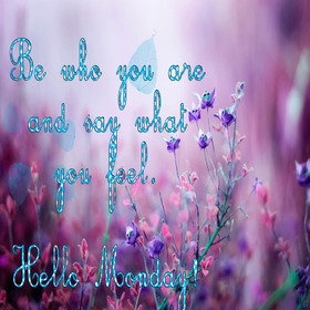 Hello Monday for a friend. New ecard. Be who you are and say what you feel. Hello Monday. Happy Monday cards. Monday wishes for friends. Violet Monday Postcard. Free Download 2025 greeting card