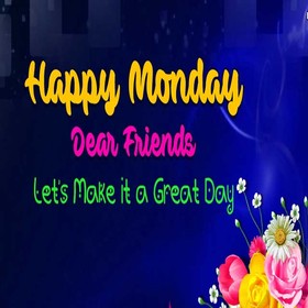 Happy Monday dear friends. New ecard. Monday wishes. Dear friends. Lets make it a great day. Happy Monday. Free Download 2025 greeting card