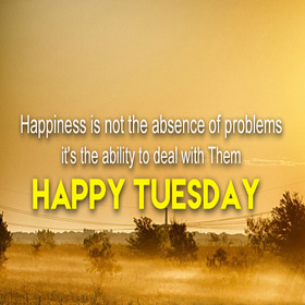 Tuesday card. New ecard. Tuesday wishes. Happiness is not only the absence of problems. It's the ability to deal with them. Happy Tuesday. Free Download 2025 greeting card