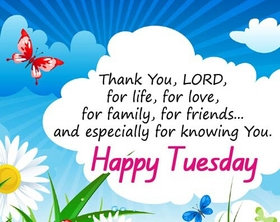 Wishes of Happy Tuesday for a friend. Ecard. Tuesday. Tuesday wishes. Thank you, Lord, for life, for family, for friends and especially for knowing you. Free Download 2025 greeting card