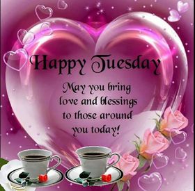 Happy Tuesday my friend. New ecard for free. May you bring love and blessins to those around you today. Cups of tea. Happy Tuesday! Free Download 2025 greeting card