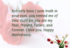 Happy Wedding anniversary to my love. Ecard. Not only have i seen truth in your eyes, you remind me of time itself for you are my Past, present and Future and Forever. Free Download 2025 greeting card