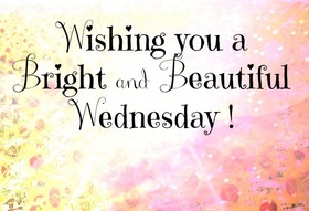 Wishing you a Bright and Beautiful Wednesday! Wishing you a Bright and Beautiful Wednesday! Happy Wednesday! Free Download 2023 greeting card