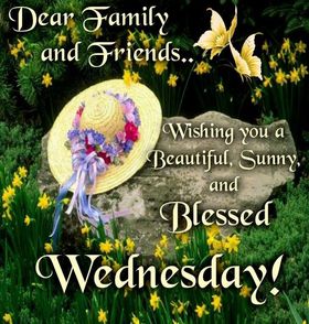 Happy Wednesday for family ad friends. New ecard. For Dear Family and Friends. Wishing you a Beautiful, Sunny, and Blessed Wednesday! Free Download 2024 greeting card