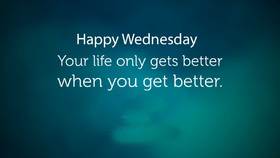 Happy Wednesday! Happy Wednesday... Your life only gets better when you get better... Free Download 2024 greeting card