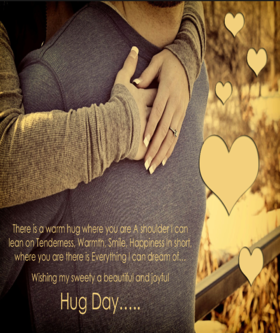 Hug Day, Everyone..... Ecard for frinds... Ecard.. There is a warm hug where you are A shoulder can lean on Tenderness, Warmth, Smile, Happiness in sort, where you are there is Everything I can dream of... National hug day... Free Download 2024 greeting card