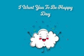 Happy Day to you, my friend. New Ecard. I Want You to be Happy Day. Blue postcard for friends. Have a nice day. Smile. A white cloud. I love you. Free Download 2024 greeting card