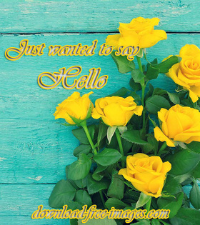Just wanted to say hello! New ecard. Yellow roses. Green background. Free Download 2024 greeting card