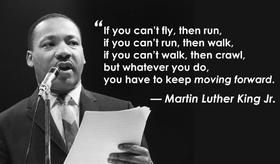 Martin Luther King Day 2019. Quote by Martin. If you can't fly then run, if you can't run, then walk, if you can't walk, then crawl. but whatever you do, you have to keep moving forward. Free Download 2024 greeting card