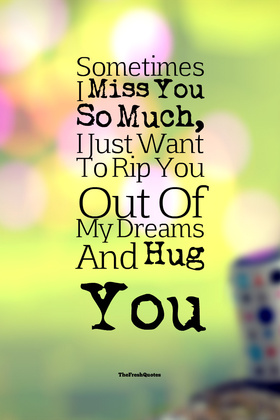 Miss You So Much. New ecard. Miss you. I miss you so much. I just want to rip you out of my dreams and hug you. Free Download 2024 greeting card