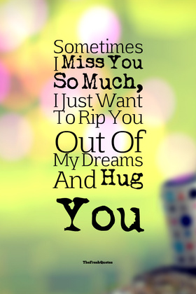 Miss You So Much. New ecard. Miss you. I miss you so much. I just want to rip you out of my dreams and hug you. Free Download 2025 greeting card