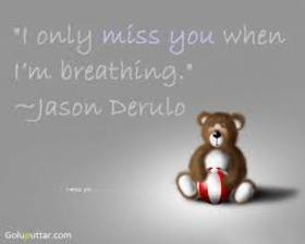 I only miss you when I'm breathing. New ecard. I miss you, my love, darling, honey, baby. There is a hole in my heart and the only plumber who can plug it is you. Free Download 2025 greeting card