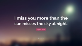 I miss You. New ecard for free. I miss you more that the sun misses the sky at night. Taylor Swift. Free Download 2025 greeting card