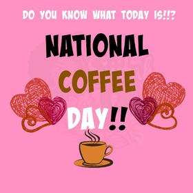Today is National coffee day. New Ecard. Good mood. tasty coffee. Beautiful greeting card for friends. Good morning. Have a nice day. Free Download 2024 greeting card