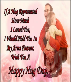National hug day 2018 Dear Love. Ecard for you... If A Hug Represented How Much I Loved You, I Would Hold You In My Arms Forever, Wish You A Happy Hug Day. Free Download 2024 greeting card